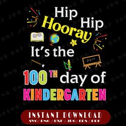 Hip Hip Hooray It's The 100th Day Of Kindergarten Svg, 100 Days Of School Svg, Class Svg, Teacher Svg, Cricut, svg files