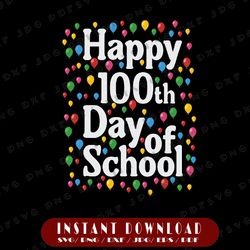 Happy 100th Day Of School Svg, Balloon Svg, 100 Days Of School Svg, Cricut, svg files, File For Cricut, For Silhouette,