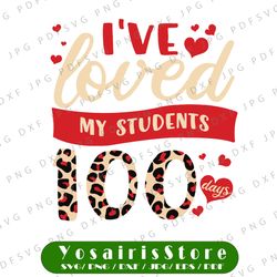 I 've Loved My Students 100 Days PNG, 100th Day Of School Png, Valentines Teacher Png, Teacher Lover Png