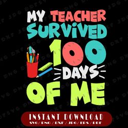 My Teacher Survived 100 Days Of Me Svg, Funny School Svg, 100 Day Smarter Svg, School Svg, Cricut, svg files
