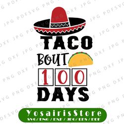 Taco Bout 100 Days Svg, 100 Days, 100th Day of School Cut Print File, Mexican Food Design, Kid's Saying, Funny Teacher
