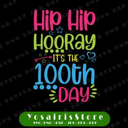 Hip Hip Hooray It's 100th Day Of School Svg, 100 Days of School Cut File, Kid's Saying, Shirt Quote, Teacher Design, dxf