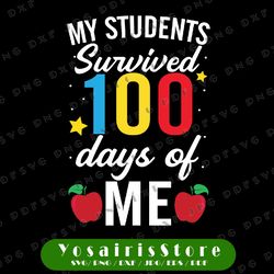 My Students Survived 100 Days Svg Png, Teacher 100th Day Svg, School Teachers Svg, Funny Teacher Shirt Svg, Png, Dxf