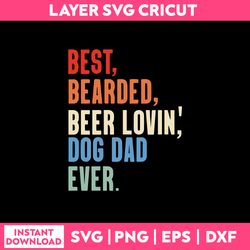 Best Bearded Beer Lovin Dog Dad Ever Svg, Funny Quotes Svg Png Dxf Eps File