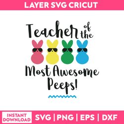 Teacher Of The Most Awesome Peeps Svg, Funny Quotes Svg, Png Dxf Eps File