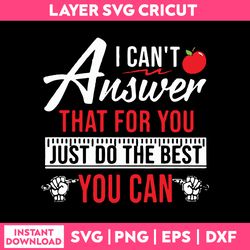 I Can't Ansuver That For You Just Do The Best You Can Svg, Funny Quotes Svg, Png Dxf Eps File