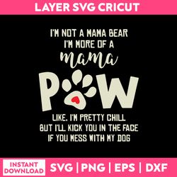 I'm Not A Mama Bear I'm More Of A Mama Pow Svg, Funny Quotes Svg, Png Dxf Eps Digital File