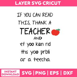 If You Can Read This Thank A Teacher And And Ef Yoo Kan Rid Ths Yoo Prbli Ar A Teecha Svg, Funny Quotes Svg