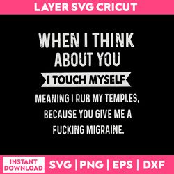 When I Think About You I Touch Myself Svg, Funny Quotes Svg, Png Dxf Eps File
