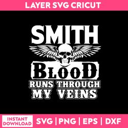 Smith Blood Rubs Through My Venins Quotes Svg, Png Dxf Eps file