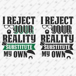 I Reject Your Reality And Substitute My Own TV Show Quote Vinyl Cut File