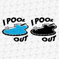 I Pool Out Funny Swimmer Joke Pun Vinyl Cut File Sublimation Graphic