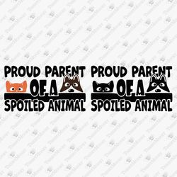 Proud Parent Of A Spoiled Animal Humorous Graphic Design Vinyl Cut File
