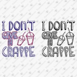 I Don't Give A Crappe Sarcastic Saying Vinyl Cut File