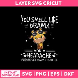 You Smell Like Drama And A Headache Please Get Away from Me Svg, Funny Quotes Svg