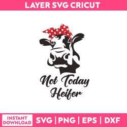 Not Today Heifer Svg, CowQuotes Svg, Png Dxf Eps File