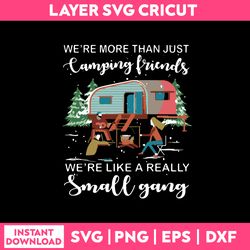 We Are More Than Just Camping Friends Camping Quotes Svg Png Dxf Eps File