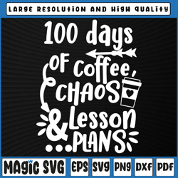 Funny Teacher 100 Days of School SVG 100 Days of Coffee, Chaos and Lesson Plans, 100th Day of School, Digital Download