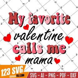 My favorite valentine calls me mama PNG,Shirt Designs-Happy Valentines Day png,Valentines sublimation,Valentine png desi