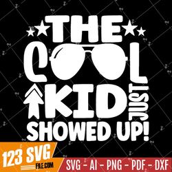 The Cool Kid Just Showed Up, Cool kid, tshirt Cut File, Cool Kid tshirt, Back To School, T-shirt Design, baby boss, Cric