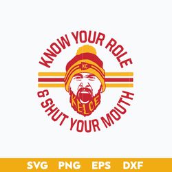 Know Your Role & Shut Your Mouth Svg, Travis Kelce Svg, Kelce Kansas City Chiefs, KC Chiefs Svg