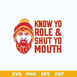 Kelce Kansas City Chiefs, Know Your Role & Shut Your Mouth Svg, Travis Kelce Svg, KC Chiefs Svg