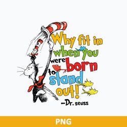 Cat In The Hat Quotes, Why Fit In When You Were Born to Stand Out Png, Dr Seuss Png