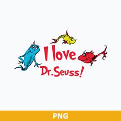 I Love Dr Seuss Png, One Fish, Two Fish, Red Fish, Blue Fish Png, Dr Seuss Png File