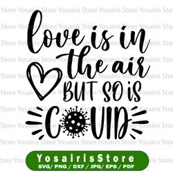 Love is in the air but so is covid svg,Love svg  svg,Valentine's Day 2021 svg,Valentine's Day cut file,Valentine saying