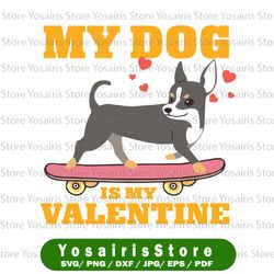 My Dog Is My Valentine Cute Funny Svg Png, Valentine Svg, Valentines Svg, Valentine's Day svg, Dog Svg, Funny Clipart