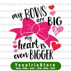 My Bows Are Big And My Heart Is Even Bigger Svg, Valentines Day Svg, Love Svg Download - Valentine's Day Svg, Little