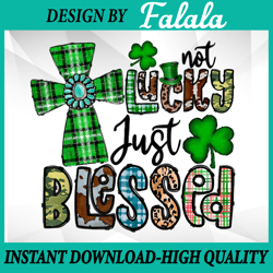Not Lucky Just Blessed, St Patrick's Day Christian Faith PNG, Patrick Day Png, Digital download