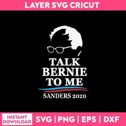 Talk bernie To Me Sanders 2020 Svg, Funny Quotes Svg, Png Dxf Eps File