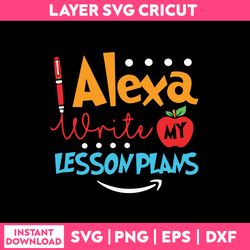 Alexa Write My Lessonplans Svg, Funny Quotes Svg, Png Dxf Eps File