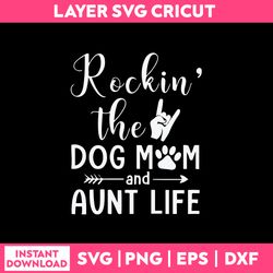 Rockin The dog mom and aunt life Svg, Funny Quotes Svg Png Dxf Eps File