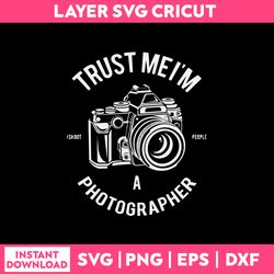 Trust me i'm a photographer Svg, funny quotes svg,  png dxf eps file