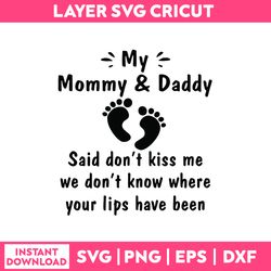 My Mommy & Daddy Said don't kiss me we don't know where your lops have been svg, png dxf eps file