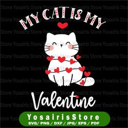 My Cat Is My Valentine Svg Png, Cat Mom Svg, Valentine's Day Svg, Cat Lover Shirt, Cat Lover Gift Svg Png