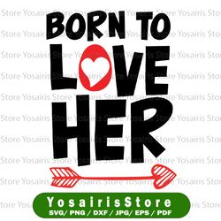 Born To Love Her Svg Png, Gift For Her Svg, Valentines Day Svg, Valentines Couple,Valentine Gift, School Holiday svg