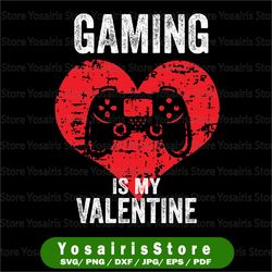 Gaming Is My Valentine Day Svg, Video-game Controller Gamer Svg, Valentine's Day Cut File, Love Design