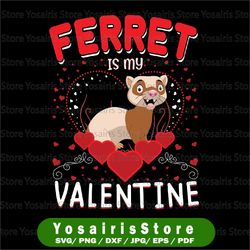 Funny Ferret Is My Valentine Svg, Ferret Valentine's Day Svg png, Funny Love Day Celebration Pet Lover Svg Png Cut Files
