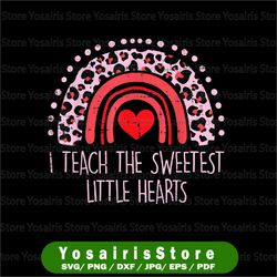 I Teach The Sweetest Hearts PNG, Rainbow Teacher Valentines Day Png, Teacher Valentine Png, Cute Teacher Saying