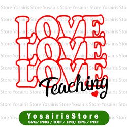 Love Teaching Svg, Valentine Svg, Png, Pdf