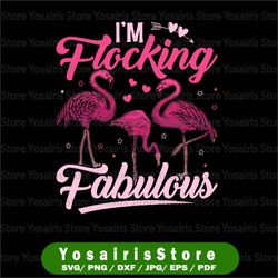 I'm Flocking Fabulous Flamingo PNG - Pink Flamingo Valentine PNG Sublimations