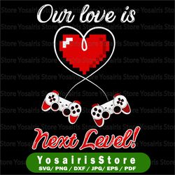 Our Love Is Next level Gaming SVG, Next Level PNG, Our Love Valentine SVG, Heart Gaming Valentine SVG,