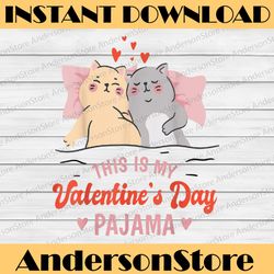 This is My Valentines Day Pajama Cat PNG, Valentine Couple Png, Cat Mom Png, Valentine's Day Shirt, Cat Lover Png
