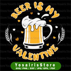 Beer is My Valentine Valentine's Day SVG PNG Digital Cut File Iron on Transfer Sublimation Design Waterslide Ready