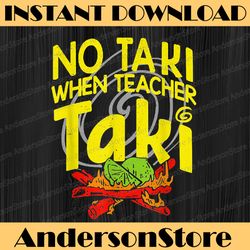 No Taki When Teacher Taki Png, Funny Education Classroom Png, Cute Teacher Png, Funny Valentine's Day, Digital download