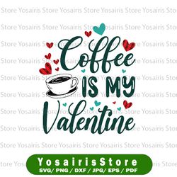 Coffee is my Valentine PNG , Valentines Day Sublimation PNG , Coffee, Sublimation Designs Downloads, Valentine png
