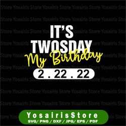 It is My Birthday Twosday Tuesday Svg Png, 2-22-2022 Feb 2nd 2022 Svg, Twosday Svg, February 22nd Birthday Svg